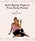 Anti Aging Yoga In Five Easy Poses