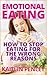 Emotional Eating: How to Stop Eating for the Wrong Reasons