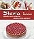 Stevia: Naturally Sweet Recipes for Desserts, Drinks, and More: Naturally Sweet Recipes for Desserts, Drinks and More