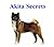 Akita Secrets: How to Raise a Happy and Healthy Akita Dog