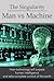 The Singularity: Man vs Machine - How Technology Will Surpass Human Intelligence and Take Complete Control (Deep Thoughts)