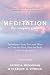 Meditation: The Complete Guide: Techniques from East and West to Calm the Mind, Heal the Body, and Enrich the Spirit