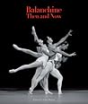 Balanchine Then and Now (The Arts Arena Publication Series) Balanchine Then and Now (The Arts Arena Publication Series)