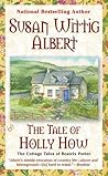 The Tale of Holly How by Susan Wittig Albert The Tale of Holly How by Susan Wittig Albert