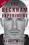 The Beckham Experiment: How the World's Most Famous Athlete Tried to Conquer America The Beckham Experiment: How the World's Most Famous Athlete Tried to Conquer America