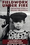 Fieldwork Under Fire: Contemporary Studies of Violence and Culture