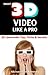 Shoot 3D Video Like a Pro: 3D Camcorder Tips, Tricks & Secrets - the 3D Movie Making Manual They Forgot to Include