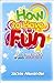 How to Have Fun! - Learn to Have Fun at Work and at Home