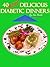 40 More Delicious Diabetic Dinners (Delicious Diabetic Recipes For You)