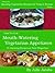 Mouth-Watering Vegetarian Appetizers - 50 Amazing Recipes at Your Fingertips (Amazing Vegetarian Recipes for Today's Woman)