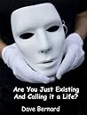 Are You Just Existing and Calling it a Life?