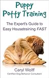 Puppy Potty Training - The Expert's Guide to Easy Housetraining FAST Puppy Potty Training - The Expert's Guide to Easy Housetraining FAST