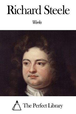 Works of Richard Steele (Kindle Edition)