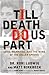 Till Death Do Us Part: Love, Marriage, And The Mind Of The Killer Spouse