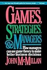 Games, Strategies, and Managers: How Managers Can Use Game Theory to Make Better Business Decisions
