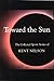 Toward the Sun by Kent Nelson