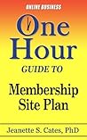Membership Site Plan: Your First Steps To Passive Income (One Hour Guides Book 2)