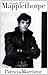 Mapplethorpe by Patricia Morrisroe