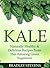 Kale: Naturally Healthy & Delicious Recipes From This Amazing Green Superfood