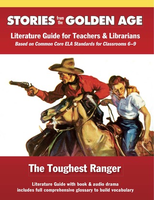 Common Core Literature Guide: Toughest Ranger: Literature Guide for Teachers and Librarians Based on Common Core Ela Standards for Classrooms 6-9 (Stories from the Golden Age)