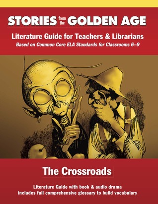 Common Core Literature Guide: Crossroads: Literature Guide for Teachers and Librarians Based on Common Core Ela Standards for Classrooms 6-9 (Stories from the Golden Age)