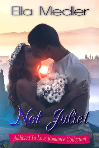 Not Juliet (Addicted To Love Romance Collection)