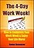 The 4 Day Work Week: How to Compress Your Work Week and Enjoy Your Life More!