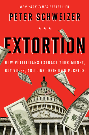 Extortion: How Politicians Extract Your Money, Buy Votes, and Line Their Own Pockets – The Bombshell Exposé on Congress Corruption