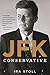 Jfk, Conservative: A Political Biography Revealing Why He Had More in Common with Reagan Than LBJ