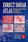 Direct Smear Atlas: A Monograph of Gram-Stained Preparations of Clinical Specimens