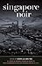 Singapore Noir