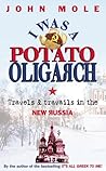 I Was a Potato Oligarch: Travels & Travails in the New Russia
