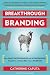 Breakthrough Branding: How Smart Entrepreneurs and Intrapreneurs Transform a Small Idea Into a Big Brand