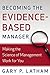 Becoming the Evidence-Based Manager: Making the Science of Management Work for You