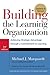Building the Learning Organization: Achieving Strategic Advantage Through a Commitment to Learning