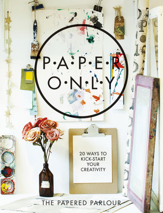 Paper Only: 20 Ways to Kick-Start Your Creativity