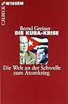 Die Kuba Krise: Die Welt an der Schwelle zum Atomkrieg