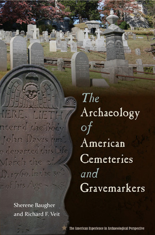 The Archaeology of American Cemeteries and Gravemarkers (The American Experience in Archaeological Perspective)
