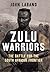 Zulu Warriors by John Laband