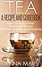 Tea A Recipe and Guidebook Quick and Easy to Make Tea Recipes... by Jenna Mars