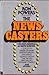The Newscasters: The News Business as Show Business