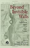 Beyond Invisible Walls: The Psychological Legacy of Soviet Trauma, East European Therapists and Their Patients (Series in Trauma and Loss)