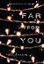 Far From You