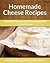 Homemade Cheese Recipes: Te...
