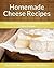 Homemade Cheese Recipes by Echo Bay Books