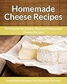 Homemade Cheese Recipes: Techniques for Savory, Gourmet Homemade Cheese Recipes (The Easy Recipe)