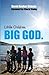 Little Children. Big God.