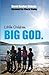 Little Children. Big God.