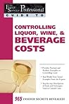 The Food Service Professional Guide to Controlling Liquor, Wine & Beverage Costs (The Food Service Professionals Guide To Book 8)