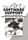 The Art of Software Support: Design and Operation of Support Centers and Help Desks